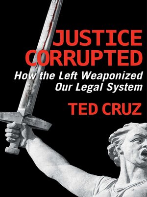 cover image of Justice Corrupted: How the Left Weaponized Our Legal System